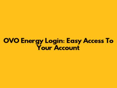 OVO Energy Login: Easy Access To Your Account