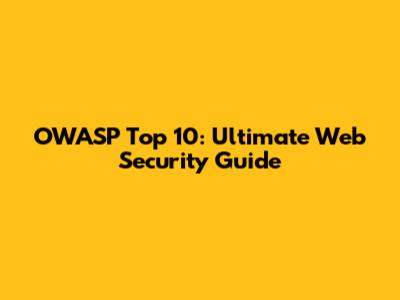 OWASP Top 10: Ultimate Web Security Guide