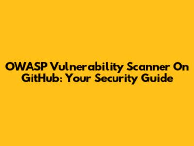 OWASP Vulnerability Scanner On GitHub: Your Security Guide