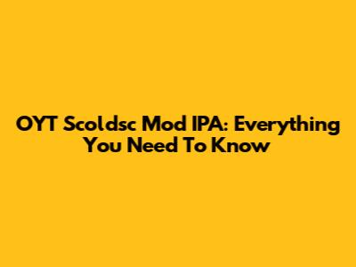 OYT Scoldsc Mod IPA: Everything You Need To Know
