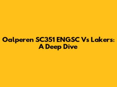 Oalperen SC351 ENGSC Vs Lakers: A Deep Dive
