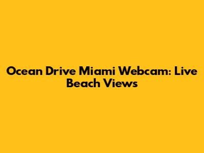 Ocean Drive Miami Webcam: Live Beach Views