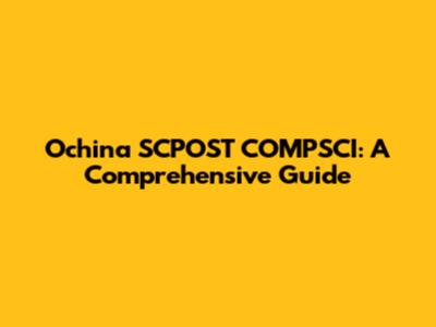 Ochina SCPOST COMPSCI: A Comprehensive Guide