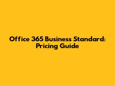 Office 365 Business Standard: Pricing Guide