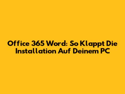 Office 365 Word: So Klappt Die Installation Auf Deinem PC