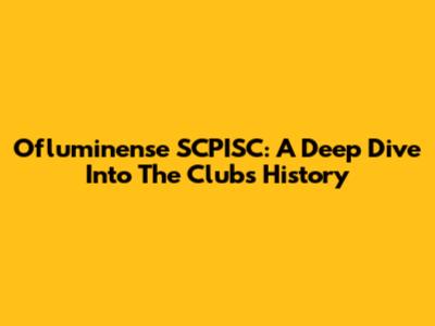 Ofluminense SCPISC: A Deep Dive Into The Club's History