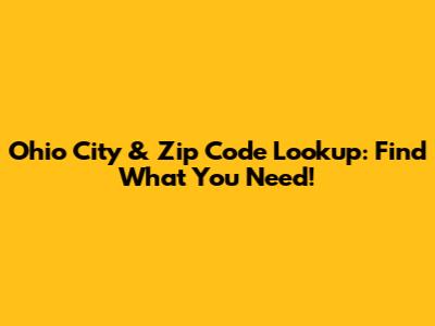 Ohio City & Zip Code Lookup: Find What You Need!