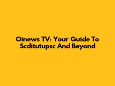 Oinews TV: Your Guide To Scditutupsc And Beyond