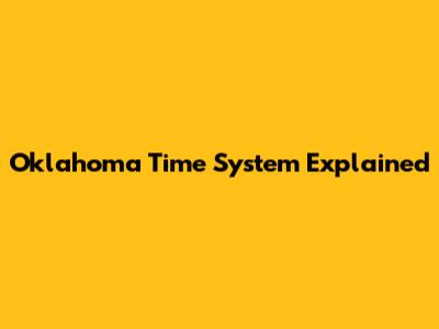 Oklahoma Time System Explained