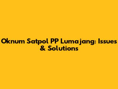 Oknum Satpol PP Lumajang: Issues & Solutions