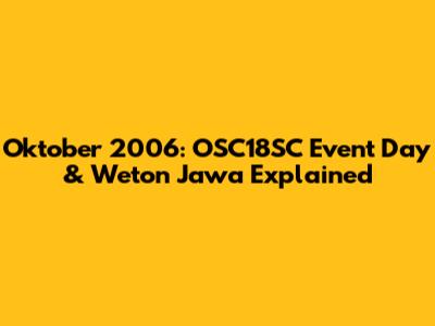 Oktober 2006: OSC18SC Event Day & Weton Jawa Explained