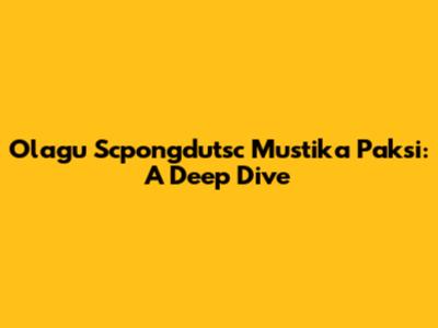 Olagu Scpongdutsc Mustika Paksi: A Deep Dive