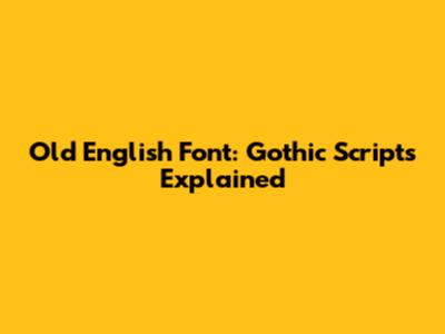 Old English Font: Gothic Scripts Explained