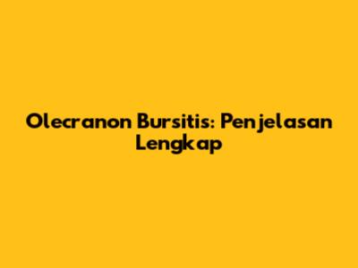 Olecranon Bursitis: Penjelasan Lengkap