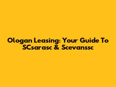 Ologan Leasing: Your Guide To SCsarasc & Scevanssc