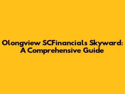 Olongview SCFinancials Skyward: A Comprehensive Guide