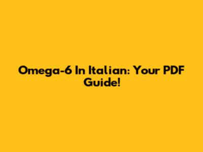 Omega-6 In Italian: Your PDF Guide!