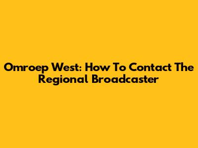 Omroep West: How To Contact The Regional Broadcaster