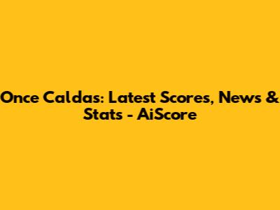 Once Caldas: Latest Scores, News & Stats - AiScore