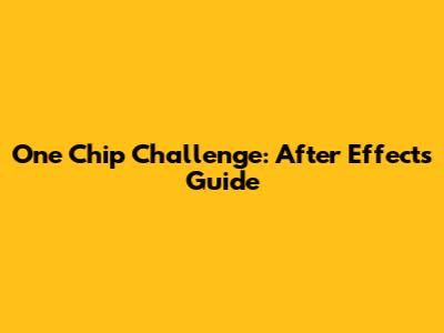One Chip Challenge: After Effects Guide