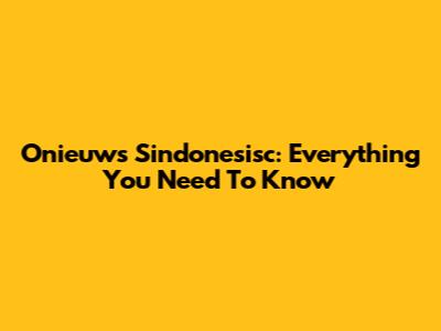 Onieuws Sindonesisc: Everything You Need To Know