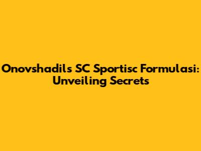 Onovshadil's SC Sportisc Formulasi: Unveiling Secrets