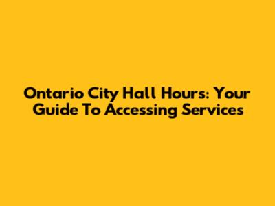 Ontario City Hall Hours: Your Guide To Accessing Services