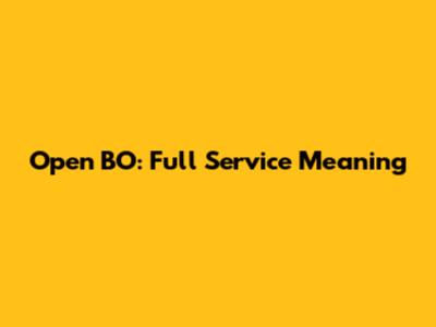 Open BO: Full Service Meaning