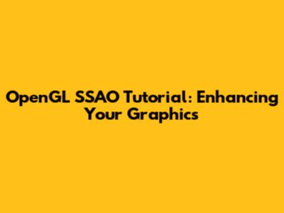 OpenGL SSAO Tutorial: Enhancing Your Graphics