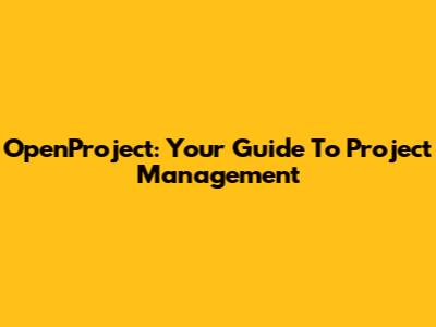 OpenProject: Your Guide To Project Management