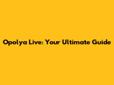 Opolya Live: Your Ultimate Guide