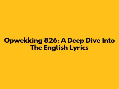 Opwekking 826: A Deep Dive Into The English Lyrics