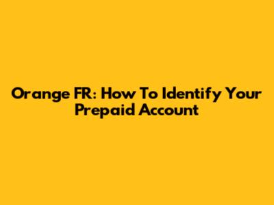 Orange FR: How To Identify Your Prepaid Account