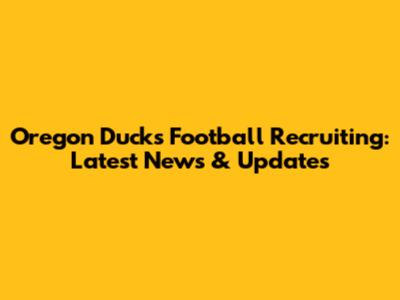 Oregon Ducks Football Recruiting: Latest News & Updates