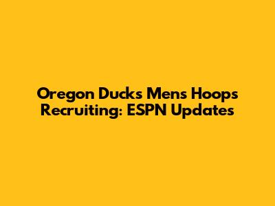 Oregon Ducks Men's Hoops Recruiting: ESPN Updates