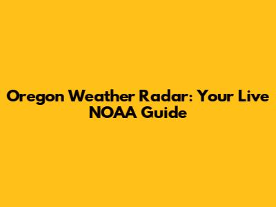 Oregon Weather Radar: Your Live NOAA Guide