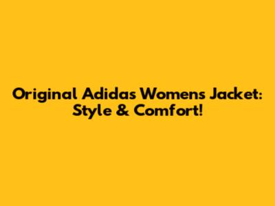 Original Adidas Women's Jacket: Style & Comfort!