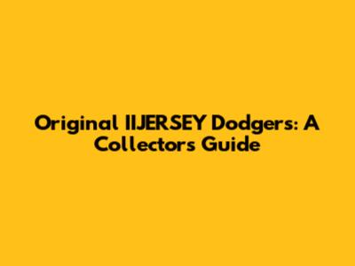 Original IIJERSEY Dodgers: A Collector's Guide