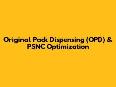 Original Pack Dispensing (OPD) & PSNC Optimization