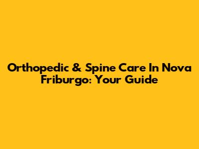 Orthopedic & Spine Care In Nova Friburgo: Your Guide