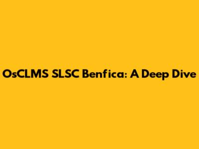 OsCLMS SLSC Benfica: A Deep Dive