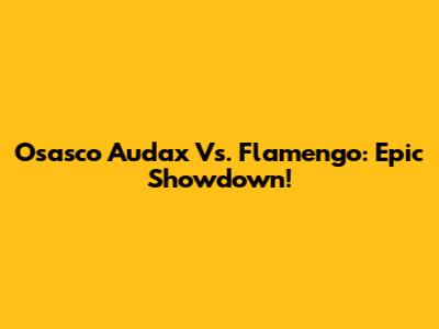 Osasco Audax Vs. Flamengo: Epic Showdown!