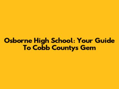 Osborne High School: Your Guide To Cobb County's Gem