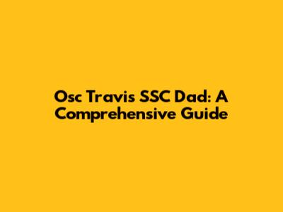 Osc Travis SSC Dad: A Comprehensive Guide