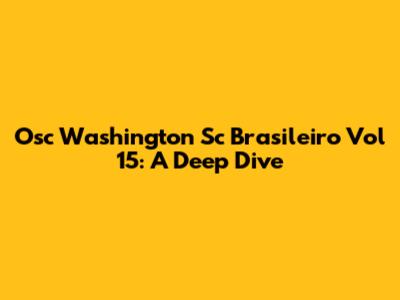 Osc Washington Sc Brasileiro Vol 15: A Deep Dive