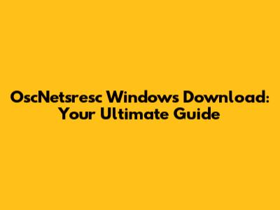 OscNetsresc Windows Download: Your Ultimate Guide