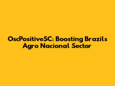 OscPositiveSC: Boosting Brazil's Agro Nacional Sector