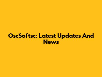 OscSoftsc: Latest Updates And News