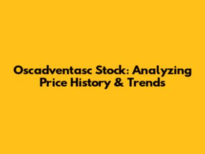 Oscadventasc Stock: Analyzing Price History & Trends