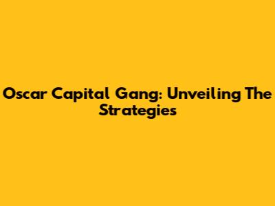 Oscar Capital Gang: Unveiling The Strategies